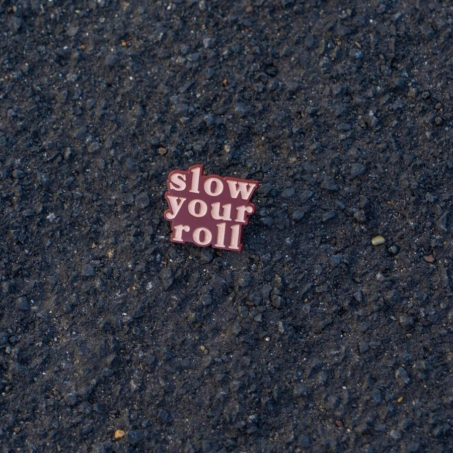 SLOW YOUR ROLL PIN